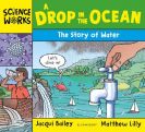 A Drop in the Ocean: The Story of Water - Science Works by Jacqui Bailey