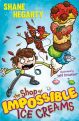 The Shop of Impossible Ice Creams by Shane Hegarty