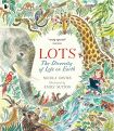 Lots: The Diversity of Life on Earth by Nicola Davies