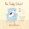 Not Today, Celeste!: A Dog's Tale about Her Human's Depression by Liza Stevens