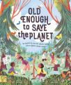 Old Enough to Save the Planet by Loll Kirby    