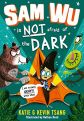 Sam Wu is NOT Afraid of the Dark! - Sam Wu is Not Afraid of the Dark by Katie and Kevin Tsang