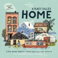 Lonely Planet Kids A Place Called Home: Look Inside Houses Around the World - Lonely Planet Kids by Kate Baker