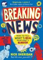 Breaking News: How to Tell What's Real From What's Rubbish by Nick Sheridan