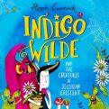 Indigo Wilde and the Creatures at Jellybean Crescent: Book 1 - Indigo Wilde  by Pippa Curnick