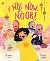 Not Now, Noor!  by Farhana Islam